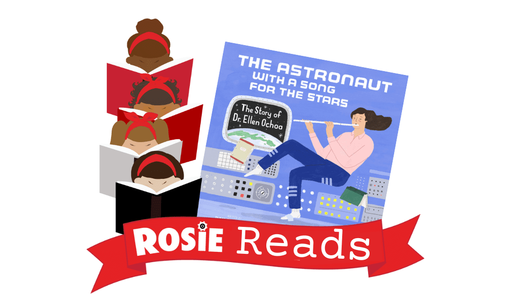 The Astronaut with a Song for the Stars: The Story of Dr. Ellen Ochoa and Rosie Reads Banner