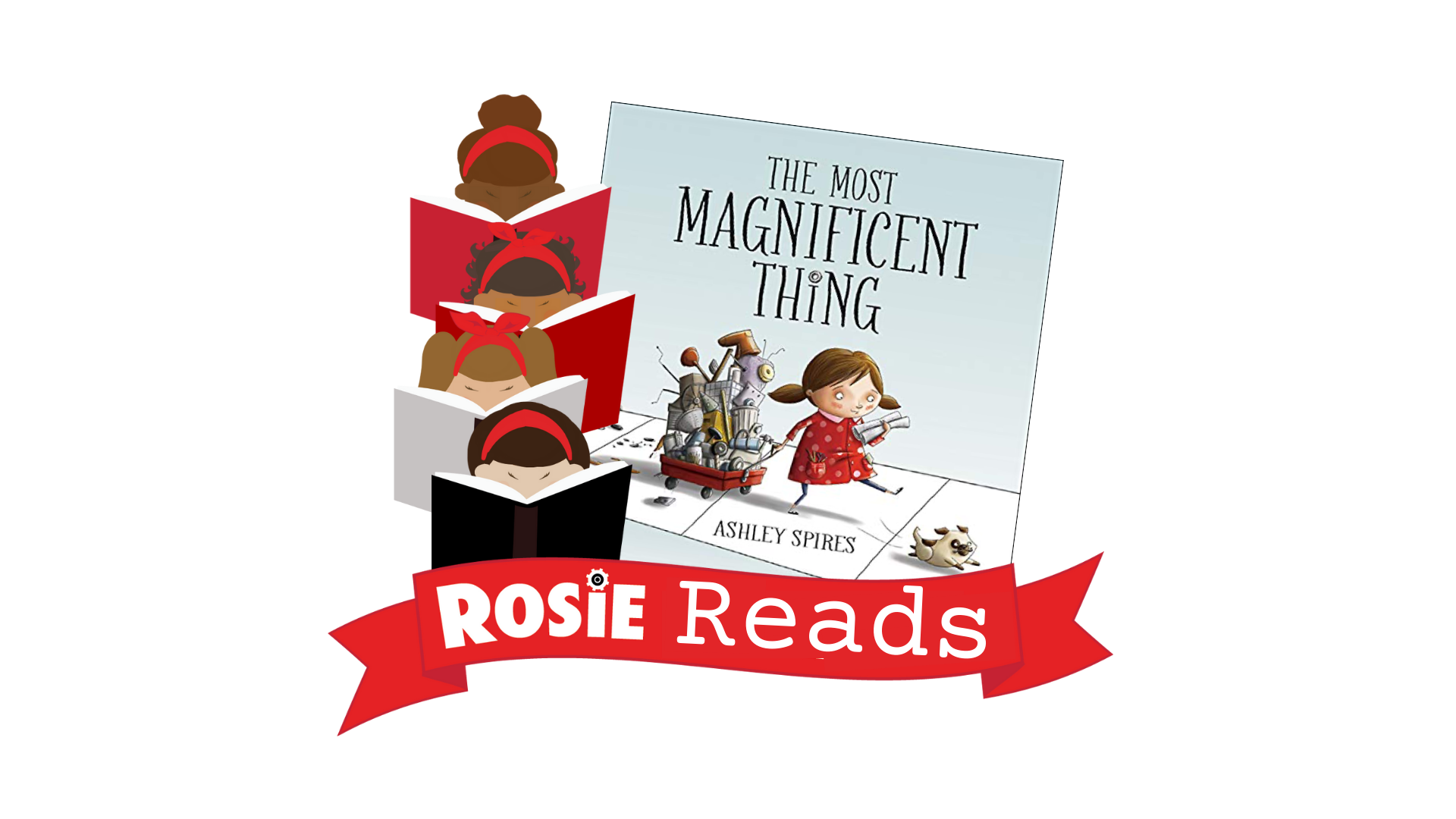 Rosie Reads Banner and book cover of The Most Magnificent Thing